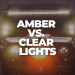 Amber vs. Clear Lights – What Is Better?